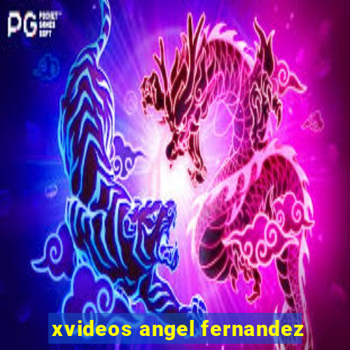 xvideos angel fernandez